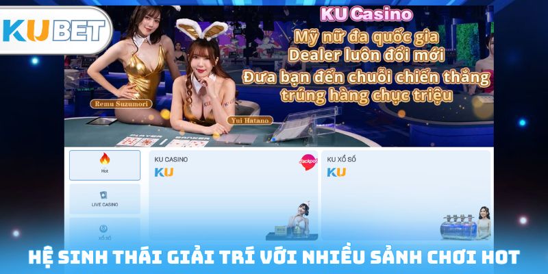 Hệ sinh thái giải trí với nhiều sảnh chơi hot