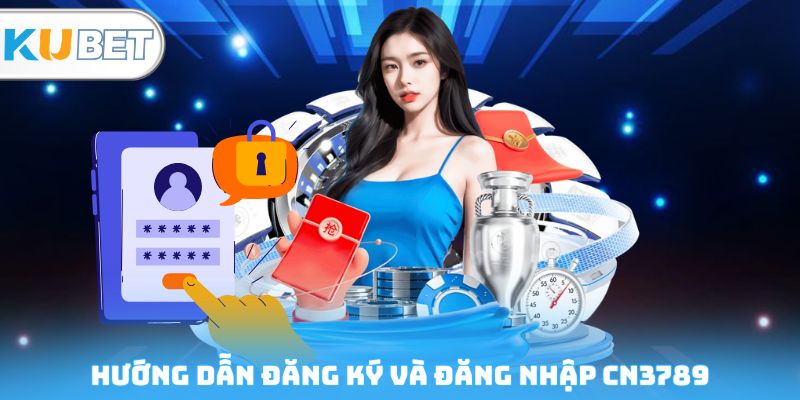 Hướng dẫn đăng ký và đăng nhập CN3789